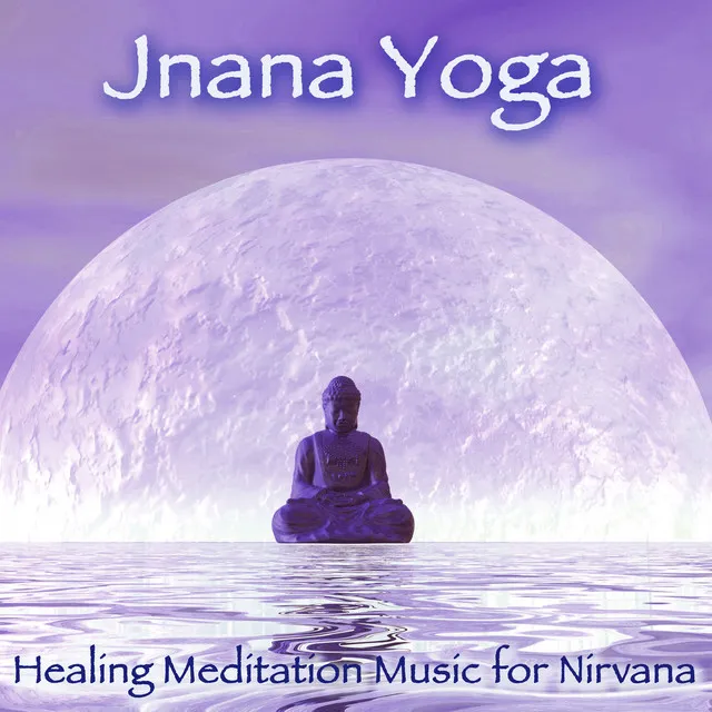 Jnana Yoga – Healing Meditation Music for Nirvana