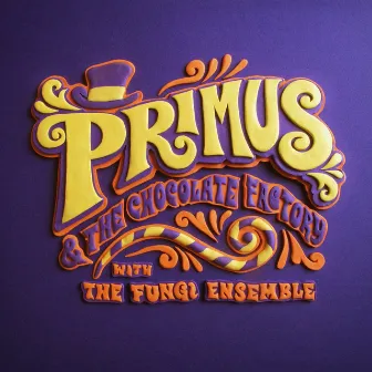 Primus & the Chocolate Factory With the Fungi Ensemble by Primus