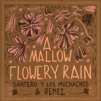 A Mallow Flowery Rain by Santero y Los Muchachos