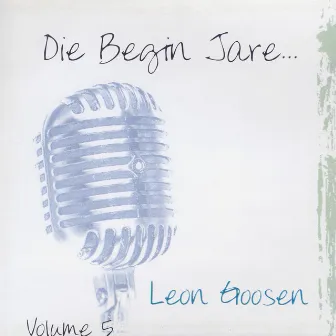 Die Begin Jare... Volume 5 by Leon Goosen