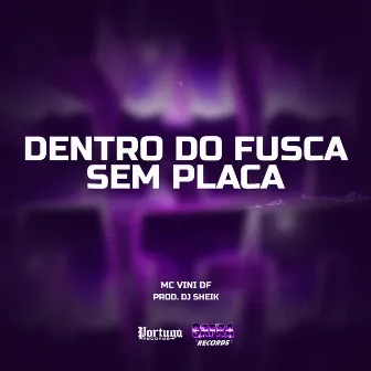 Dentro Do Fusca Sem Placa by Mc Vini DF