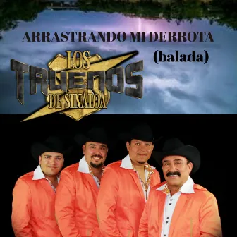 Arrastrando Mi Derrota (Balada) by Los Truenos de Sinaloa