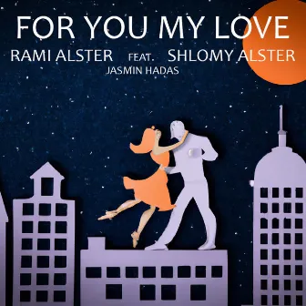 For You My Love by Shlomy Alster