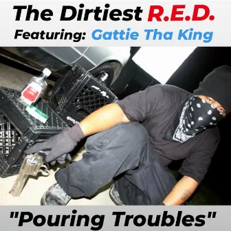 Pouring Troubles by The Dirtiest R.E.D.