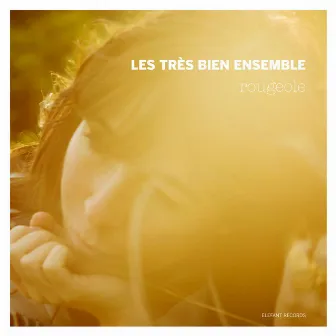 Rougeole by Les Très Bien Ensemble