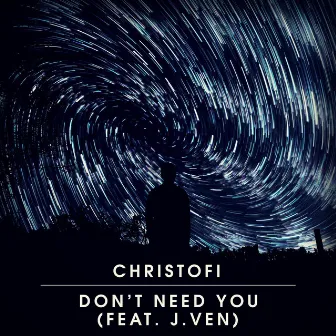 Don't Need You (feat. J. Ven) by Christofi