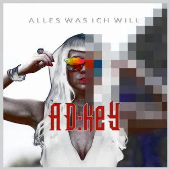 Alles Was Ich Will by AD:key