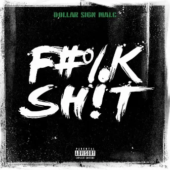 Fuck Shit by Dollar Sign Malc