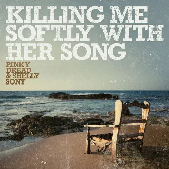 Killing Me Softly with Her Song by Pinky Dread