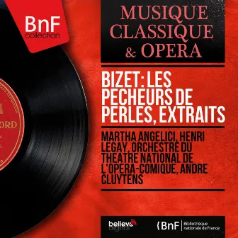 Bizet: Les pêcheurs de perles, extraits (Mono Version) by Orchestre Du Theatre National De L'Opera Comique