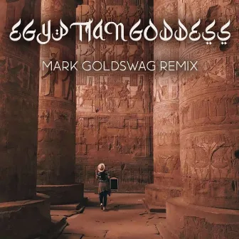 Egyptian Goddess (Mark Goldswag Remix) by Mark Goldswag