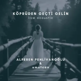 Köprüden Geçti Gelin by Alperen Pehlivanoğlu