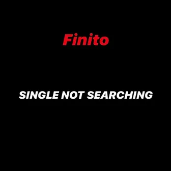 Single Not Searching by Finito