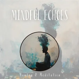 Mindful Echoes: Guided Paths to Peace by Mantra & Meditation