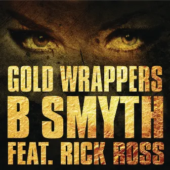 Gold Wrappers (feat. Rick Ross) by B. Smyth