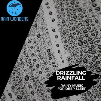 Drizzling Rainfall -Rainy Music for Deep Sleep by Calming Rain Music