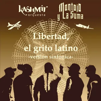 Libertad, el Grito Latino (Versión Sinfónica) by Kashmir Orquesta