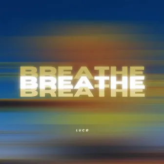 Breathe by LUCØ