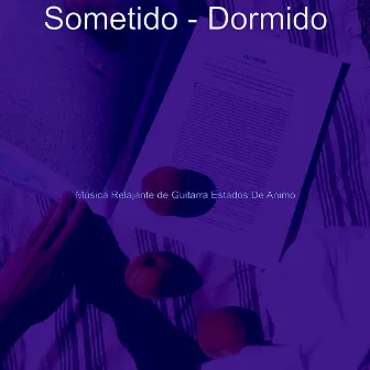 Sometido - Dormido by Musica Relajante de Guitarra Estados De Animo