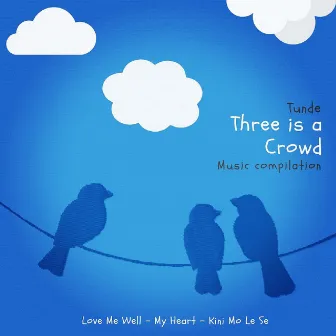 Three Is A Crowd by Tunde