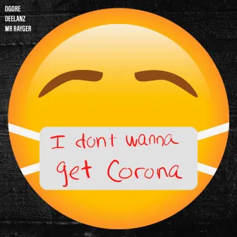 I Don't Wanna Get Corona by DGore