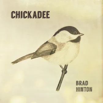 Chickadee by Brad Hinton