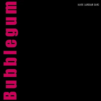 Bubblegum by Mark Lanegan