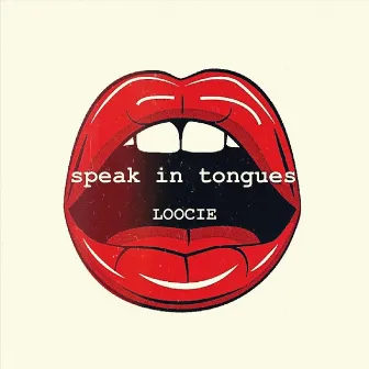 Speak in Tongues by Loocie