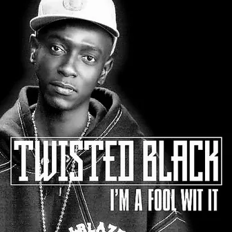 I'm A Fool With It - Single by Twisted Black