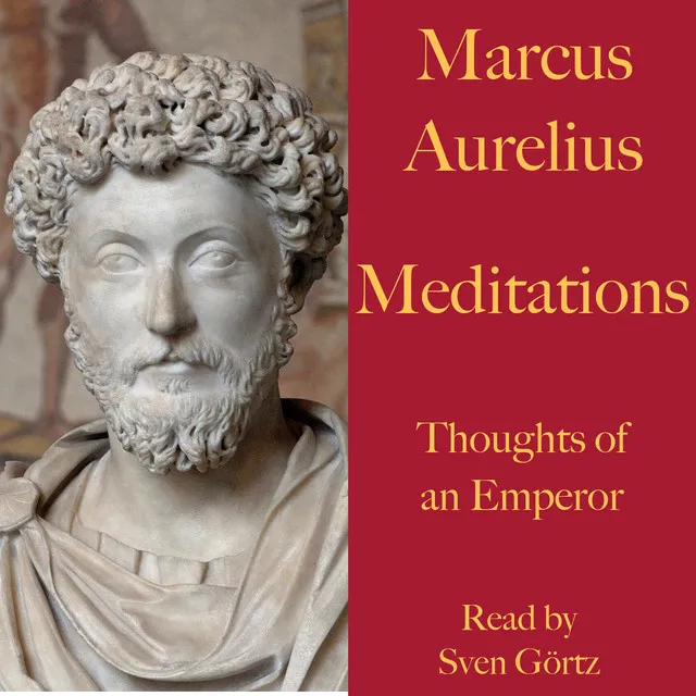 Marcus Aurelius: Meditations. Thoughts of an Emperor (A literary masterpiece of Stoic philosophy)