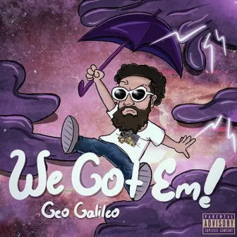 We Got Em! by Geo Galileo