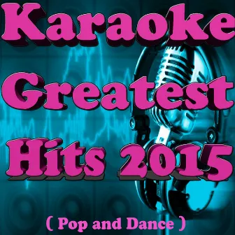 Karaoke Greatest Hits 2015 (Pop and Dance) by Teddy S.