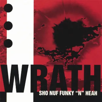 Sho Nuf Funky N Heah by Wrath