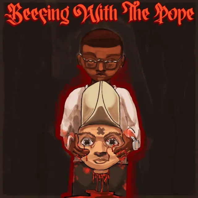 BEEFING WITH THE POPE