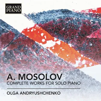 Mosolov: Complete Works for Solo Piano by Alexander Mosolov