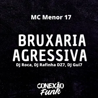 Bruxaria Agressiva by MC Menor 17