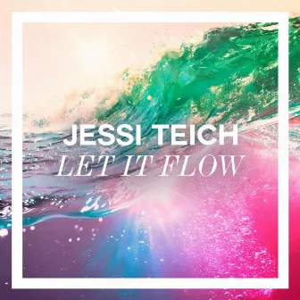 Let It Flow by Jessi Teich