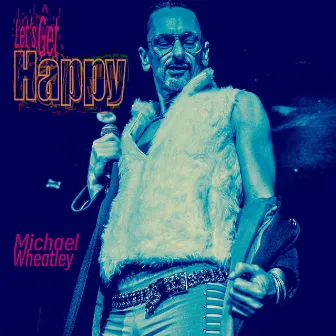 Let's Get Happy by Michael Wheatley