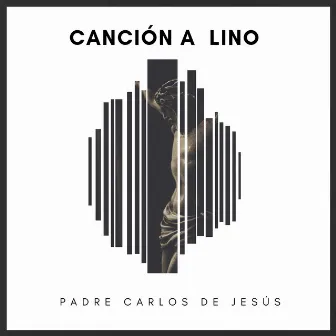 Canción a Lino by Padre Carlos de Jesús