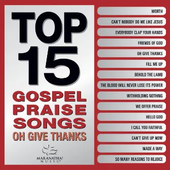 Top 15 Gospel Praise Songs - Oh Give Thanks by Maranatha! Gospel