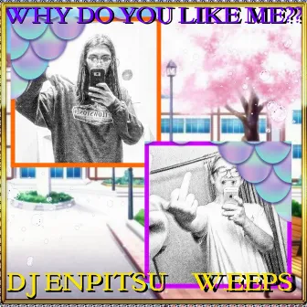 Why Do U Like Me? by w.eeps