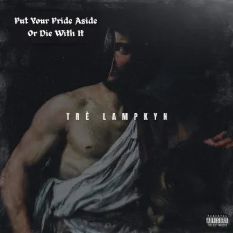 Put Your Pride Aside Or Die With It by Tré Lampkyn