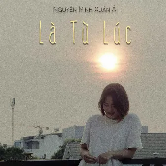 Là Từ Lúc by Nguyễn Minh Xuân Ái