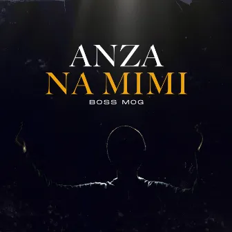 Anza Na Mimi by Boss MOG