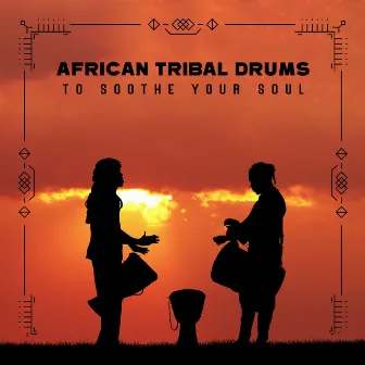 African Tribal Drums to Soothe Your Soul (Shamanic Drumming, African Dreams) by Relaxing New Age Music