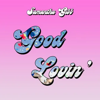 Good Lovin by Samantha Gibb