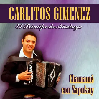 Chamamé Con Sapukay by Carlitos Gimenez - El Principe de Añatuya