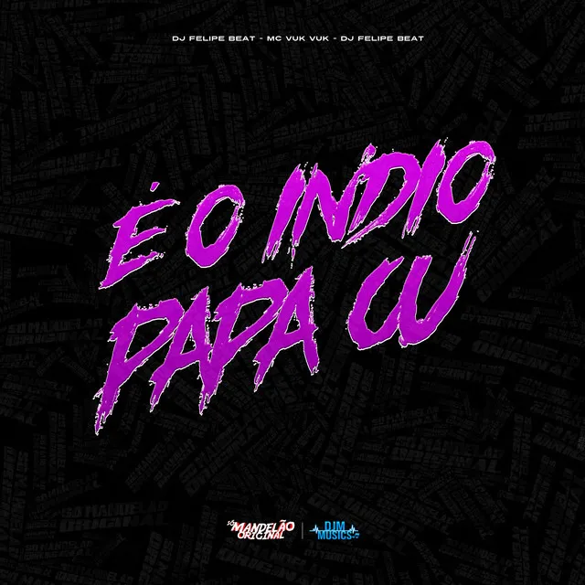 Dj Felipe Beat É o Indio Papa Cu