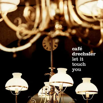 Let It Touch You by Café Drechsler