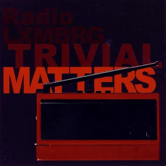 Trivial Matters by Radio LXMBRG